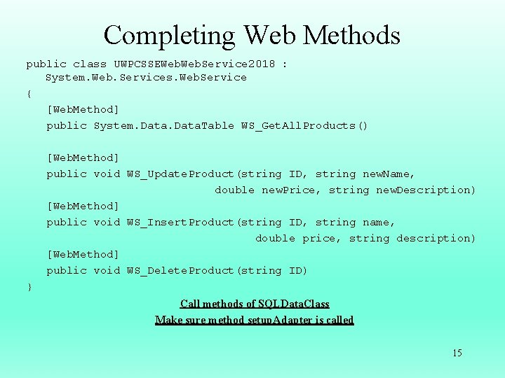 Completing Web Methods public class UWPCSSEWeb. Service 2018 : System. Web. Services. Web. Service