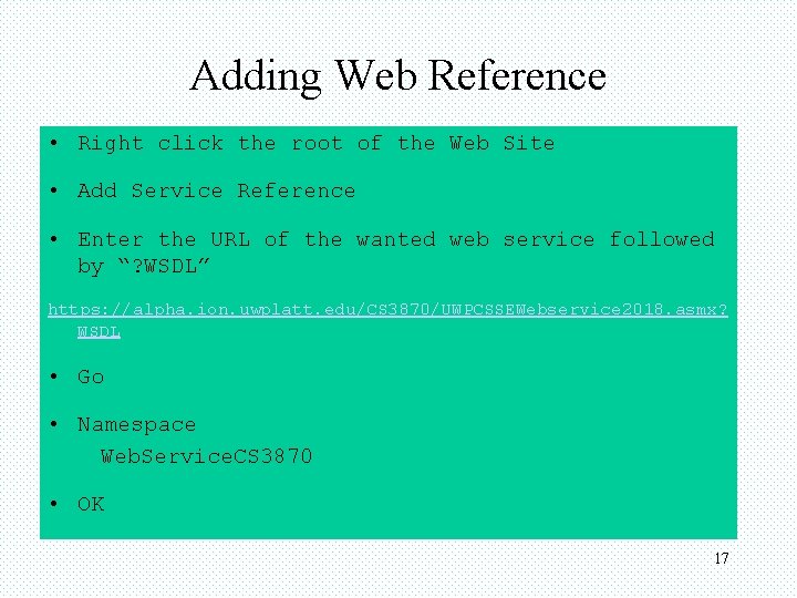 Adding Web Reference • Right click the root of the Web Site • Add