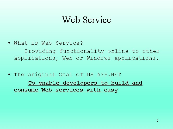 Web Service • What is Web Service? Providing functionality online to other applications, Web