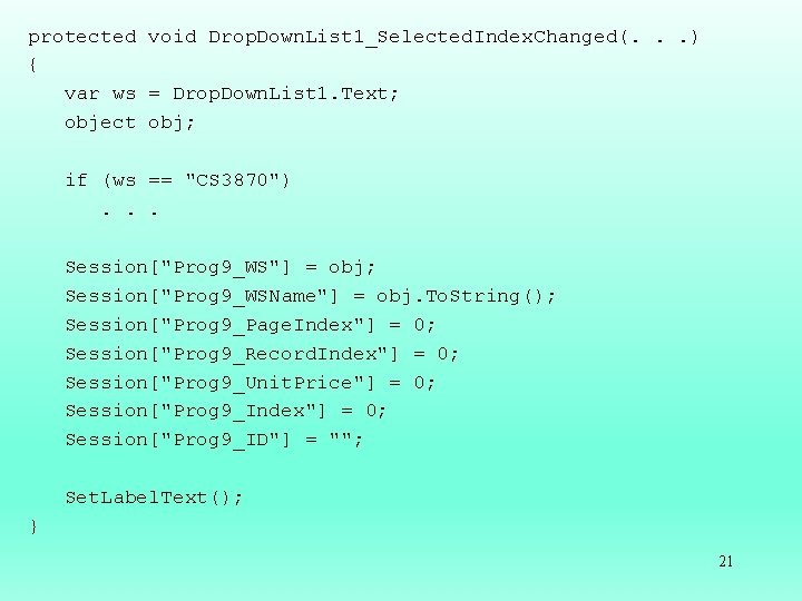 protected void Drop. Down. List 1_Selected. Index. Changed(. . . ) { var ws