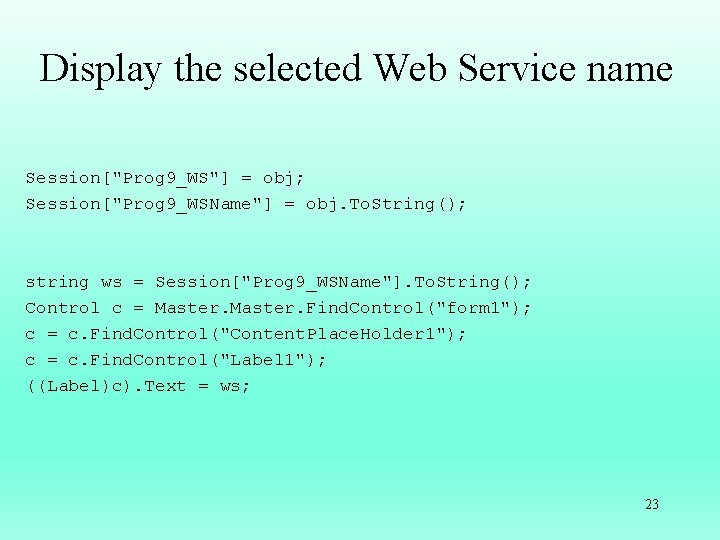 Display the selected Web Service name Session["Prog 9_WS"] = obj; Session["Prog 9_WSName"] = obj.