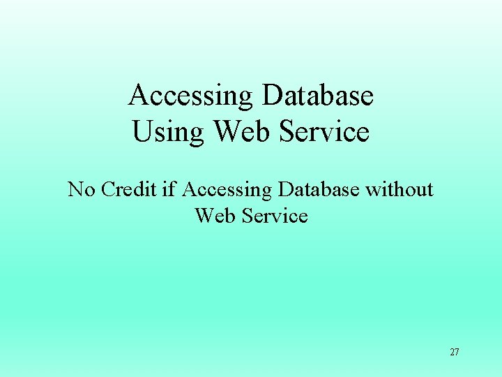 Accessing Database Using Web Service No Credit if Accessing Database without Web Service 27