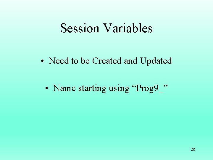 Session Variables • Need to be Created and Updated • Name starting using “Prog