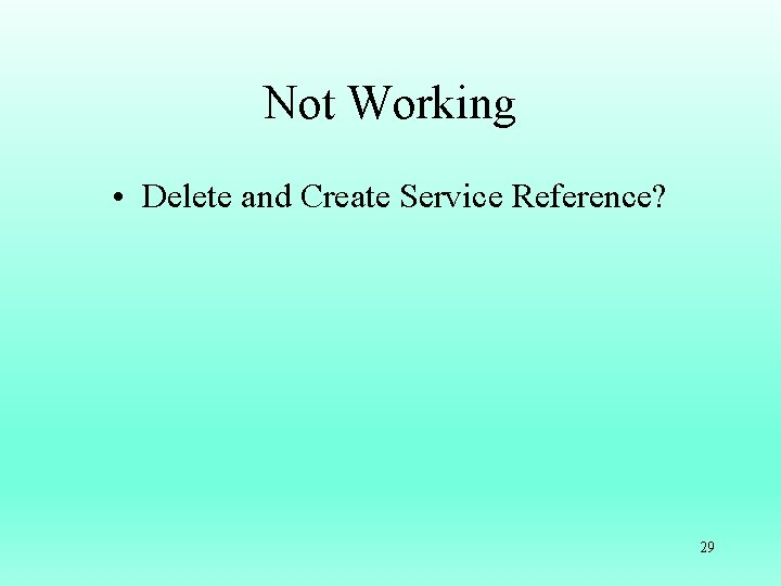 Not Working • Delete and Create Service Reference? 29 