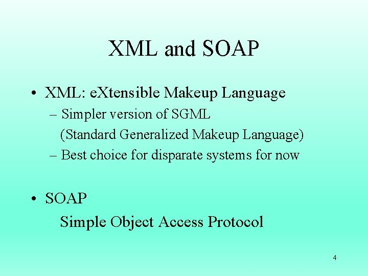 XML and SOAP • XML: e. Xtensible Makeup Language – Simpler version of SGML