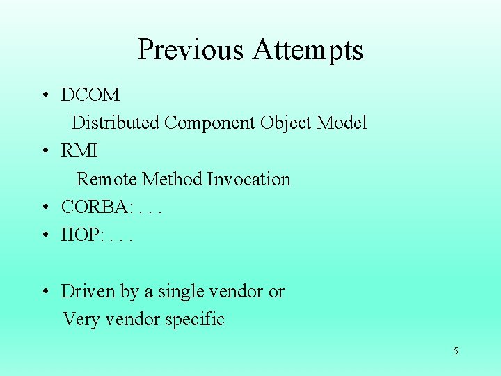 Previous Attempts • DCOM Distributed Component Object Model • RMI Remote Method Invocation •