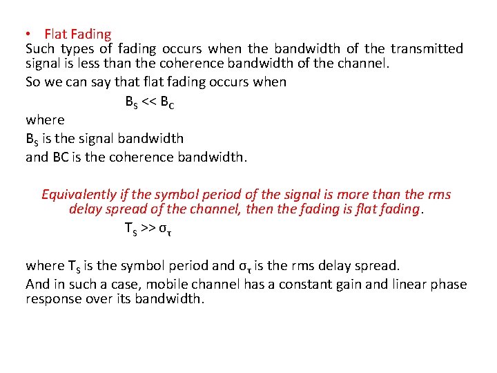  • Flat Fading Such types of fading occurs when the bandwidth of the