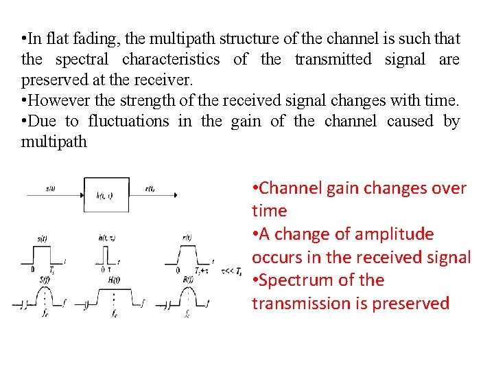  • In flat fading, the multipath structure of the channel is such that