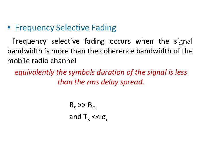  • Frequency Selective Fading Frequency selective fading occurs when the signal bandwidth is