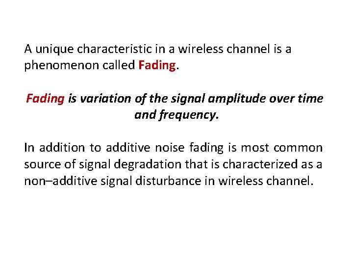 A unique characteristic in a wireless channel is a phenomenon called Fading is variation