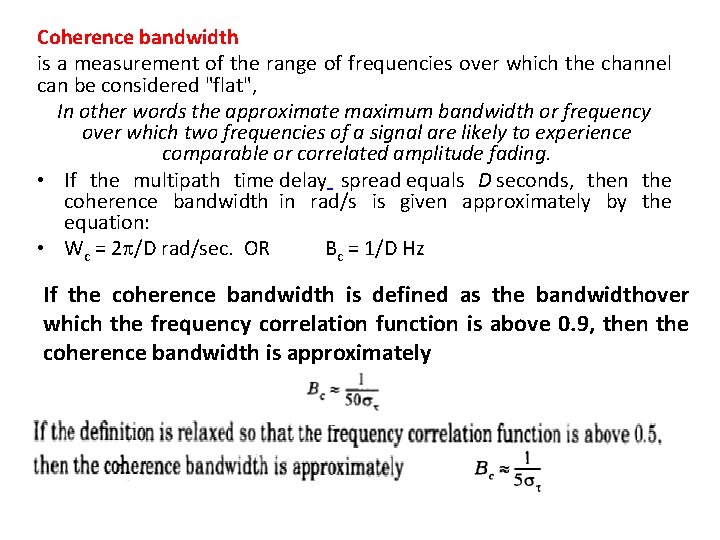 Coherence bandwidth is a measurement of the range of frequencies over which the channel