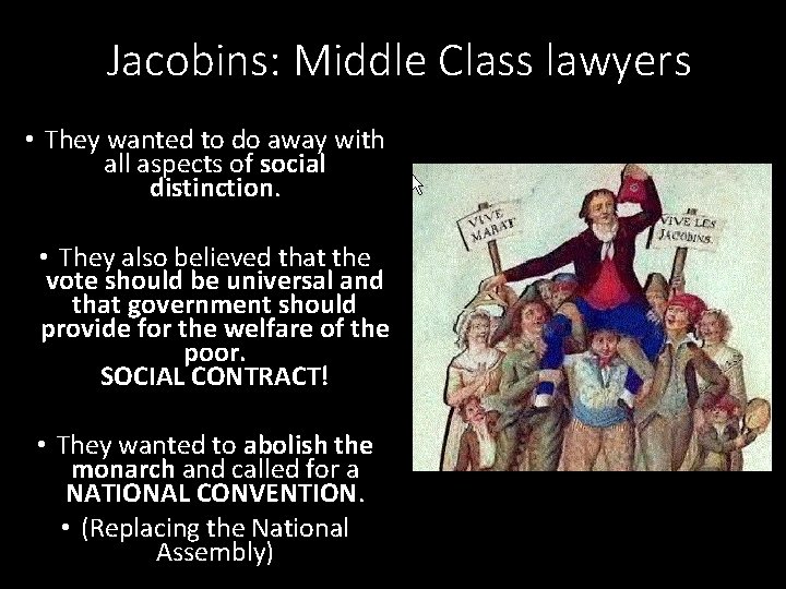 Jacobins: Middle Class lawyers • They wanted to do away with all aspects of