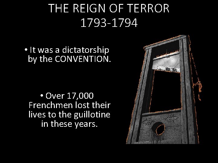 THE REIGN OF TERROR 1793 -1794 • It was a dictatorship by the CONVENTION.
