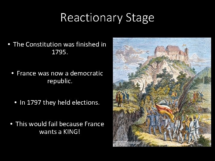 Reactionary Stage • The Constitution was finished in 1795. • France was now a