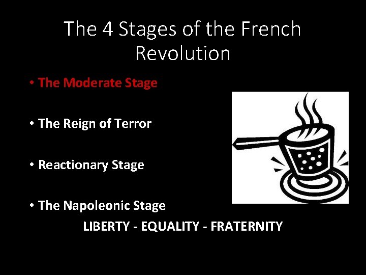 The 4 Stages of the French Revolution • The Moderate Stage • The Reign