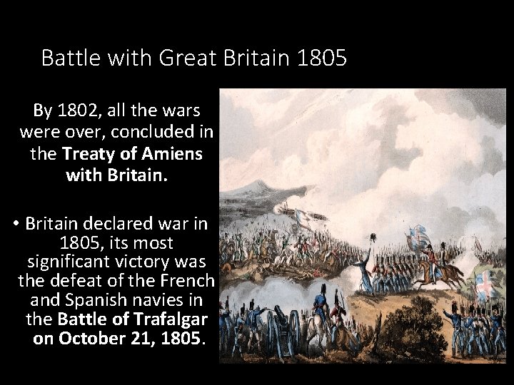 Battle with Great Britain 1805 By 1802, all the wars were over, concluded in