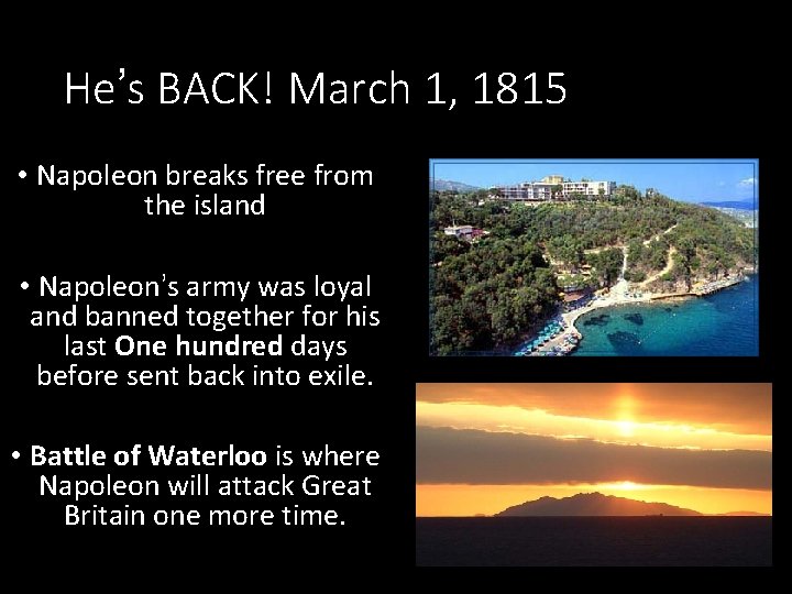 He’s BACK! March 1, 1815 • Napoleon breaks free from the island • Napoleon’s