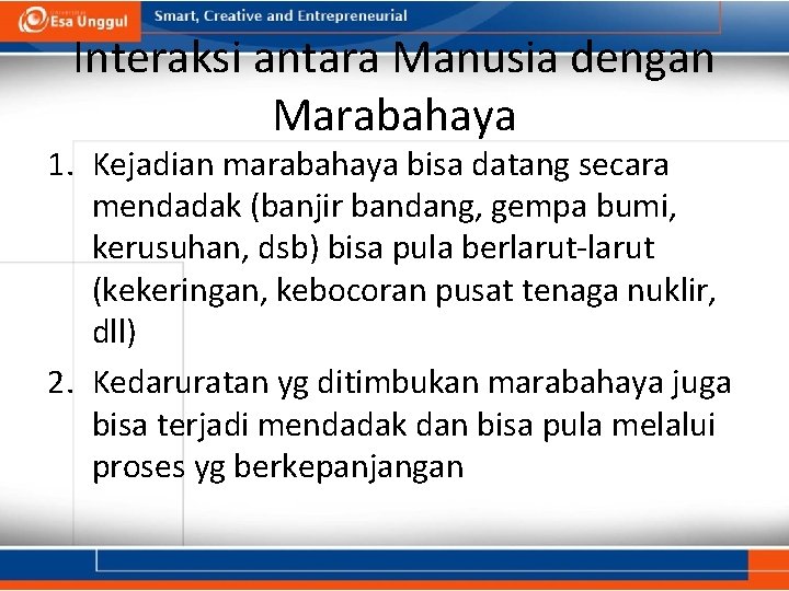 Interaksi antara Manusia dengan Marabahaya 1. Kejadian marabahaya bisa datang secara mendadak (banjir bandang,