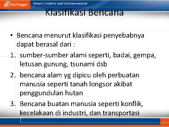 Klasifikasi Bencana • Bencana menurut klasifikasi penyebabnya dapat berasal dari : 1. sumber-sumber alami