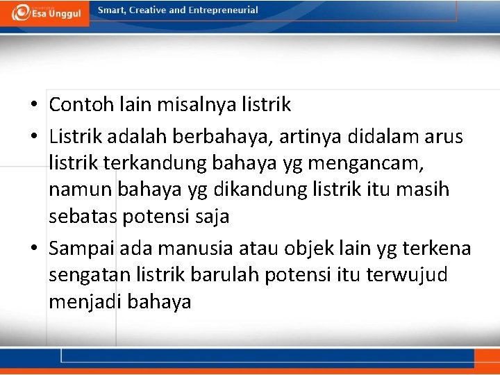  • Contoh lain misalnya listrik • Listrik adalah berbahaya, artinya didalam arus listrik