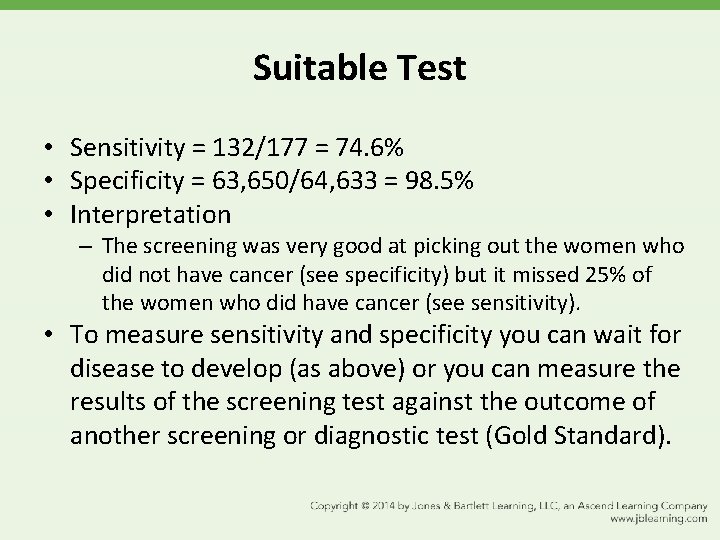 Suitable Test • Sensitivity = 132/177 = 74. 6% • Specificity = 63, 650/64,