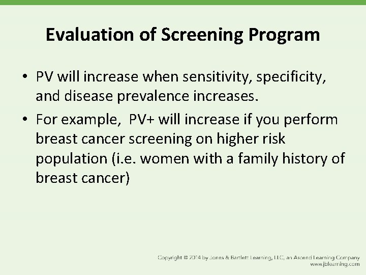 Evaluation of Screening Program • PV will increase when sensitivity, specificity, and disease prevalence