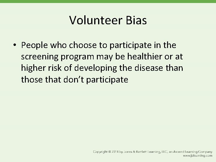 Volunteer Bias • People who choose to participate in the screening program may be