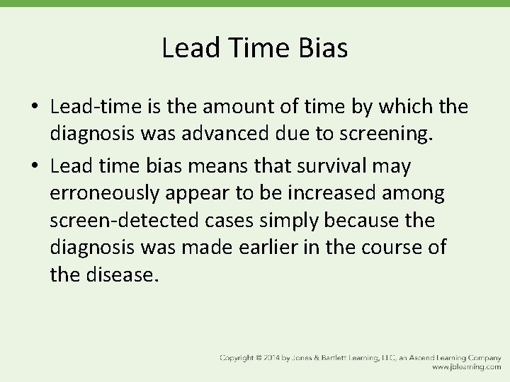 Lead Time Bias • Lead-time is the amount of time by which the diagnosis