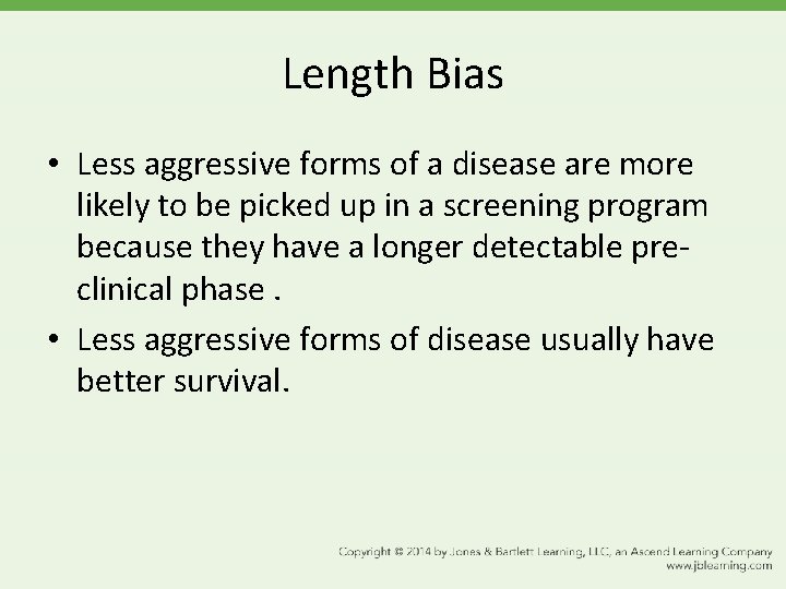 Length Bias • Less aggressive forms of a disease are more likely to be