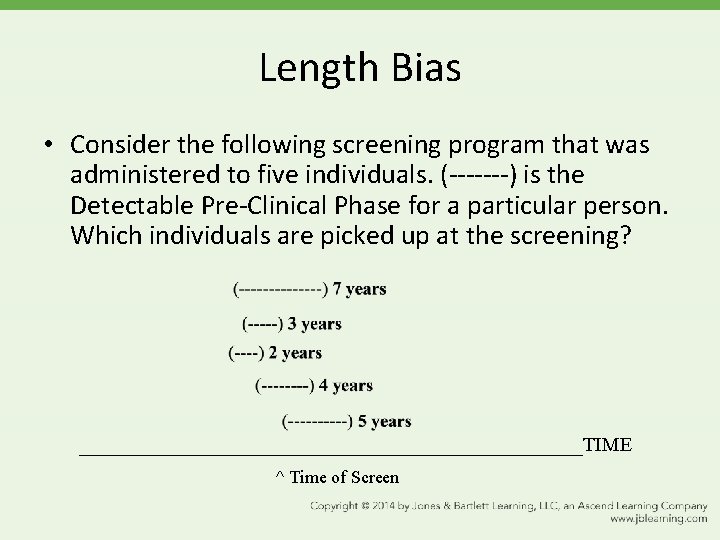 Length Bias • Consider the following screening program that was administered to five individuals.