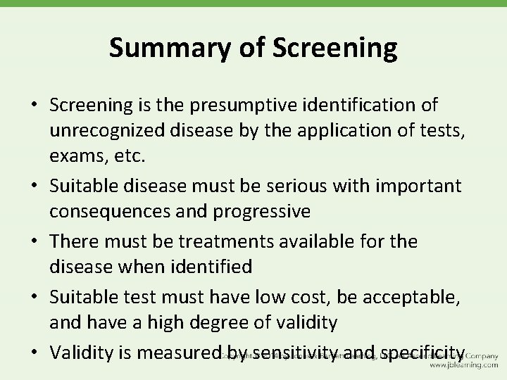 Summary of Screening • Screening is the presumptive identification of unrecognized disease by the