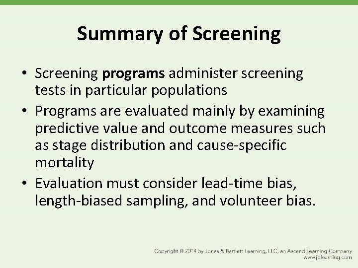 Summary of Screening • Screening programs administer screening tests in particular populations • Programs