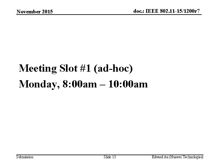 doc. : IEEE 802. 11 -15/1200 r 7 November 2015 Meeting Slot #1 (ad-hoc)