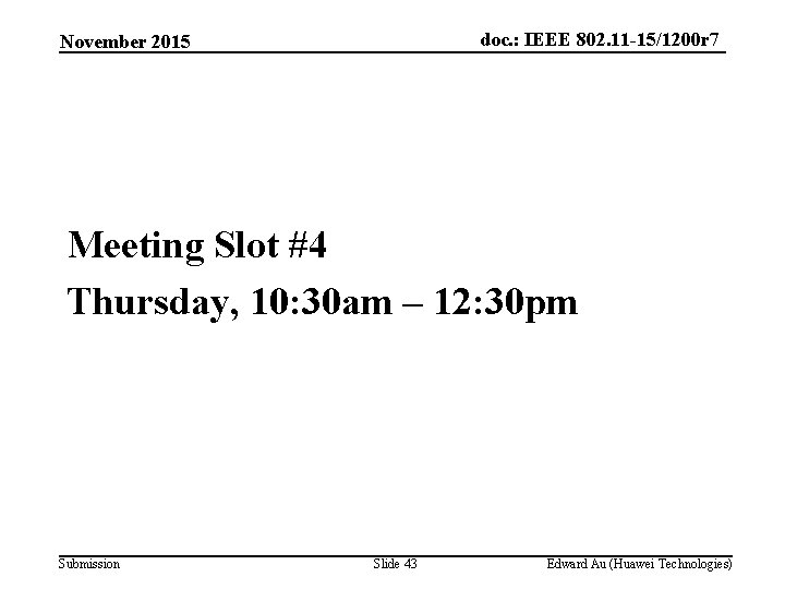 doc. : IEEE 802. 11 -15/1200 r 7 November 2015 Meeting Slot #4 Thursday,