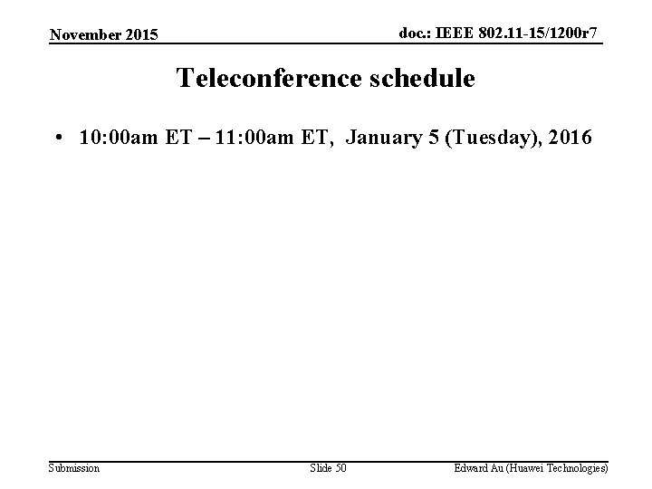 doc. : IEEE 802. 11 -15/1200 r 7 November 2015 Teleconference schedule • 10:
