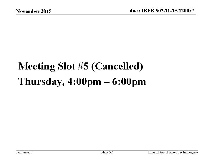 doc. : IEEE 802. 11 -15/1200 r 7 November 2015 Meeting Slot #5 (Cancelled)
