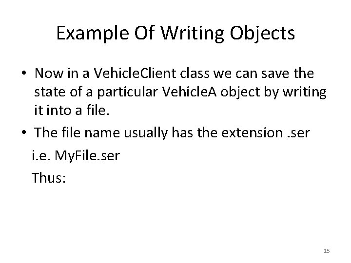 Example Of Writing Objects • Now in a Vehicle. Client class we can save Example Of Writing Objects • Now in a Vehicle. Client class we can save