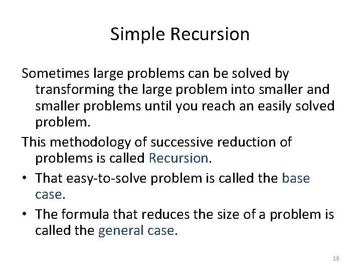 Simple Recursion Sometimes large problems can be solved by transforming the large problem into Simple Recursion Sometimes large problems can be solved by transforming the large problem into