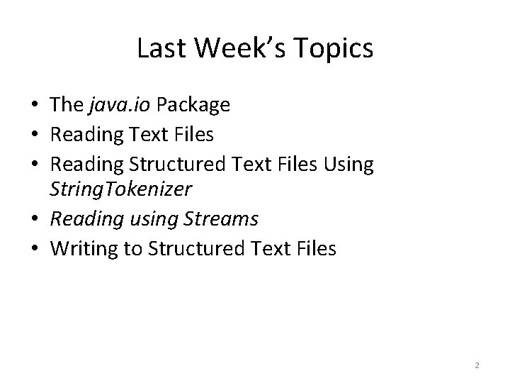 Last Week’s Topics • The java. io Package • Reading Text Files • Reading Last Week’s Topics • The java. io Package • Reading Text Files • Reading