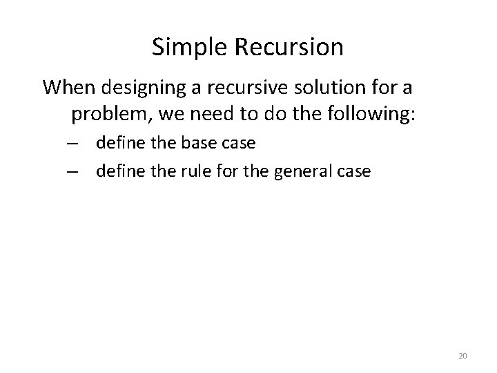 Simple Recursion When designing a recursive solution for a problem, we need to do Simple Recursion When designing a recursive solution for a problem, we need to do