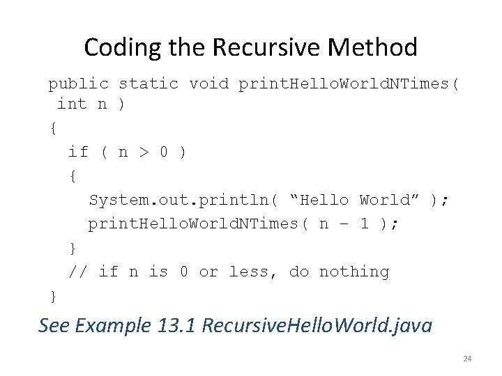 Coding the Recursive Method public static void print. Hello. World. NTimes( int n ) Coding the Recursive Method public static void print. Hello. World. NTimes( int n )