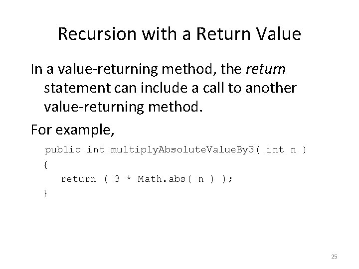Recursion with a Return Value In a value-returning method, the return statement can include Recursion with a Return Value In a value-returning method, the return statement can include