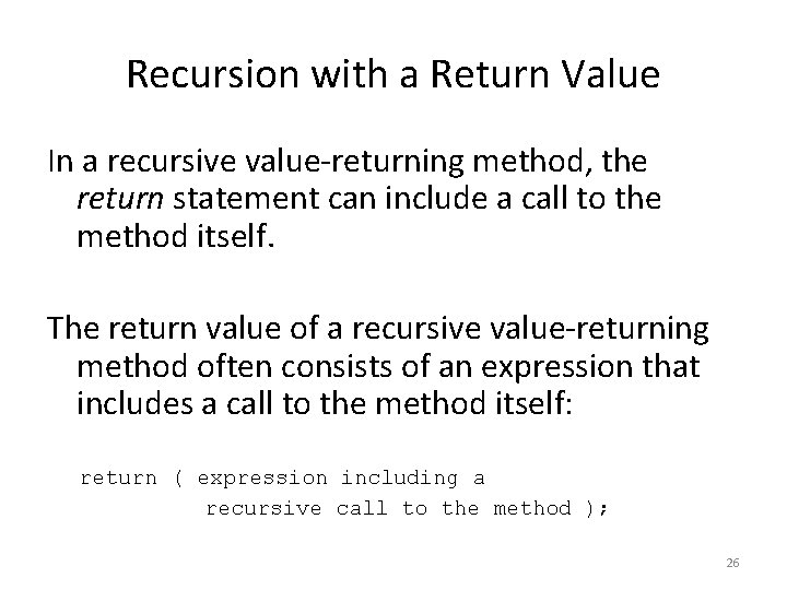 Recursion with a Return Value In a recursive value-returning method, the return statement can Recursion with a Return Value In a recursive value-returning method, the return statement can