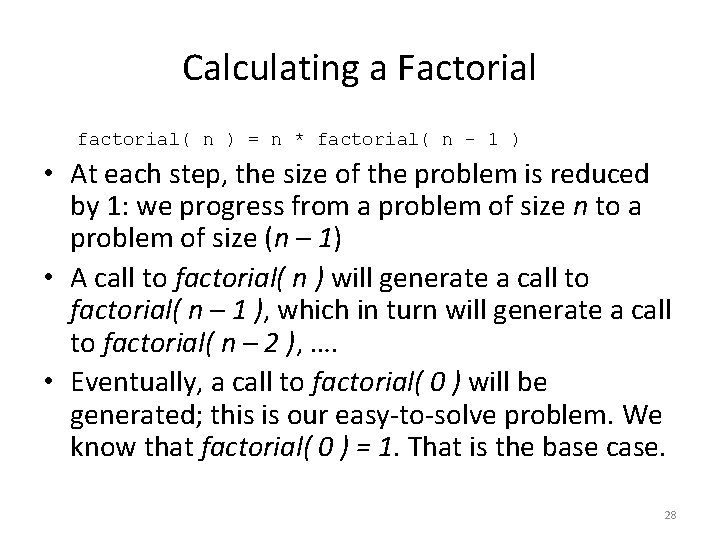 Calculating a Factorial factorial( n ) = n * factorial( n – 1 ) Calculating a Factorial factorial( n ) = n * factorial( n – 1 )