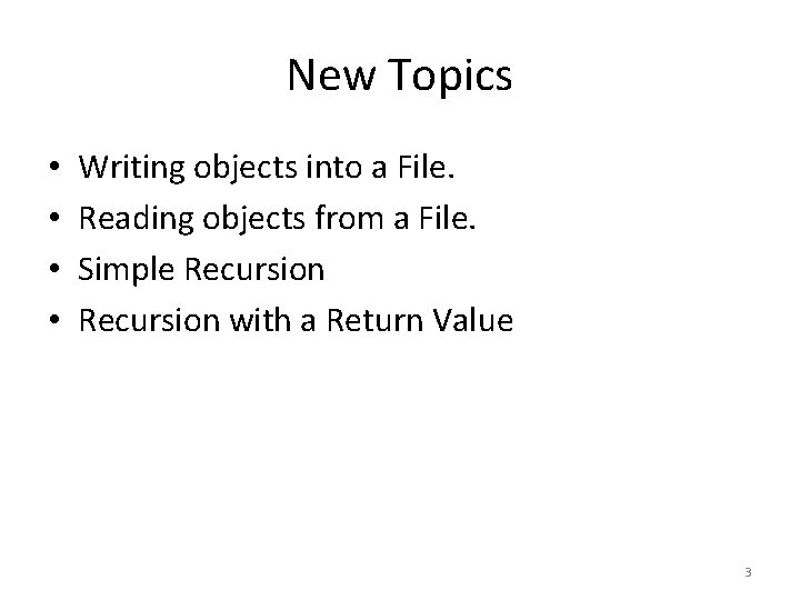New Topics • • Writing objects into a File. Reading objects from a File. New Topics • • Writing objects into a File. Reading objects from a File.