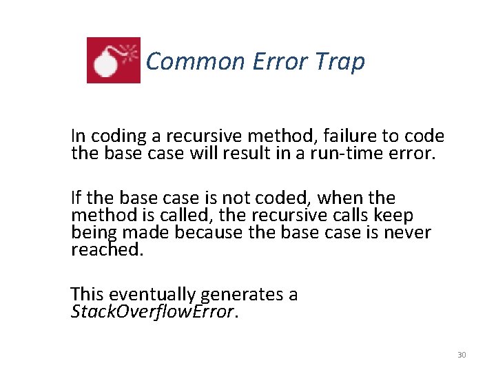 Common Error Trap In coding a recursive method, failure to code the base case Common Error Trap In coding a recursive method, failure to code the base case