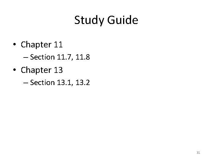 Study Guide • Chapter 11 – Section 11. 7, 11. 8 • Chapter 13 Study Guide • Chapter 11 – Section 11. 7, 11. 8 • Chapter 13