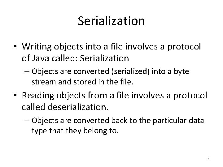 Serialization • Writing objects into a file involves a protocol of Java called: Serialization Serialization • Writing objects into a file involves a protocol of Java called: Serialization