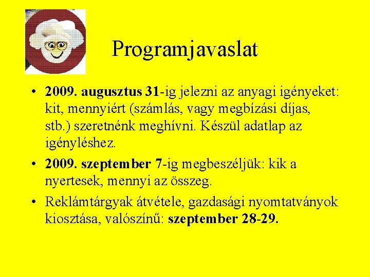 Programjavaslat • 2009. augusztus 31 -ig jelezni az anyagi igényeket: kit, mennyiért (számlás, vagy