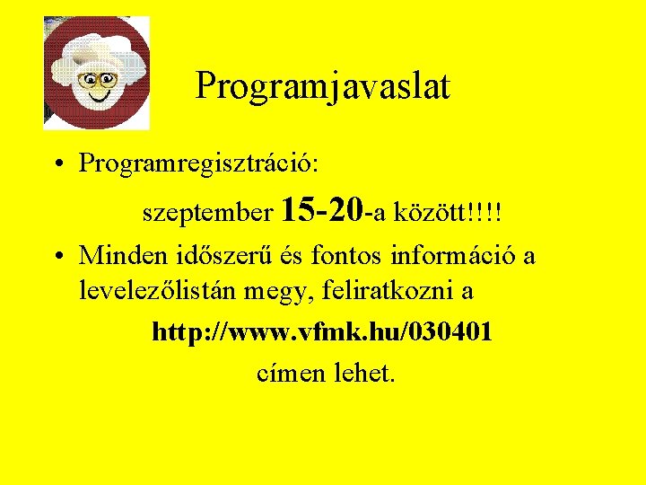 Programjavaslat • Programregisztráció: szeptember 15 -20 -a között!!!! • Minden időszerű és fontos információ